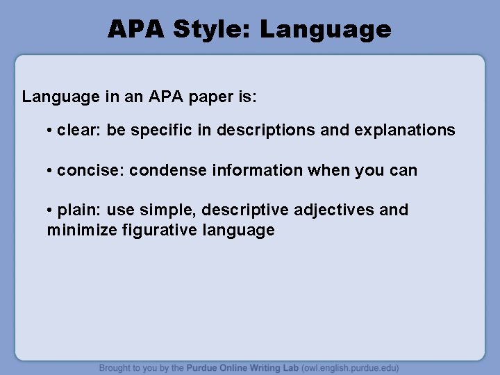 APA Style: Language in an APA paper is: • clear: be specific in descriptions