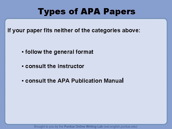 Types of APA Papers If your paper fits neither of the categories above: •
