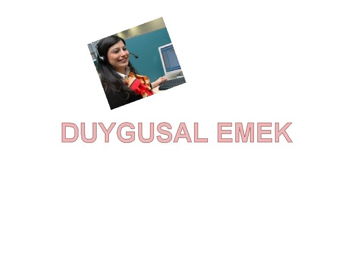 DUYGUSAL EMEK 