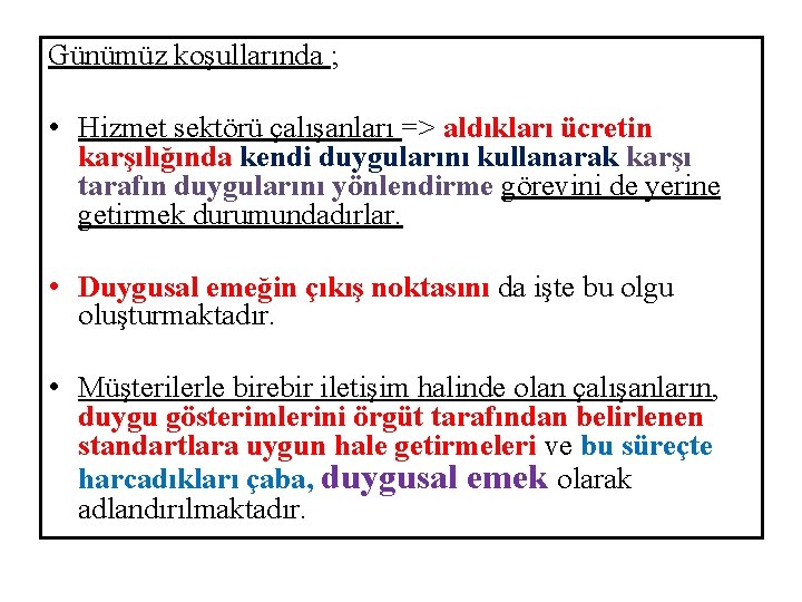 Günümüz koşullarında ; • Hizmet sektörü çalışanları => aldıkları ücretin karşılığında kendi duygularını kullanarak