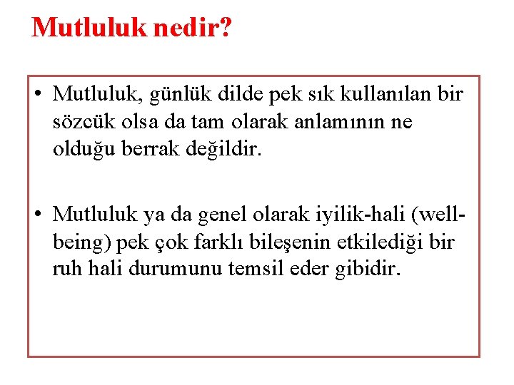 Mutluluk nedir? • Mutluluk, günlük dilde pek sık kullanılan bir sözcük olsa da tam