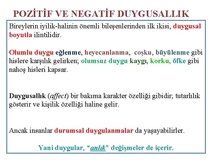 POZİTİF VE NEGATİF DUYGUSALLIK Bireylerin iyilik-halinin önemli bileşenlerinden ilk ikisi, duygusal boyutla ilintilidir. Olumlu