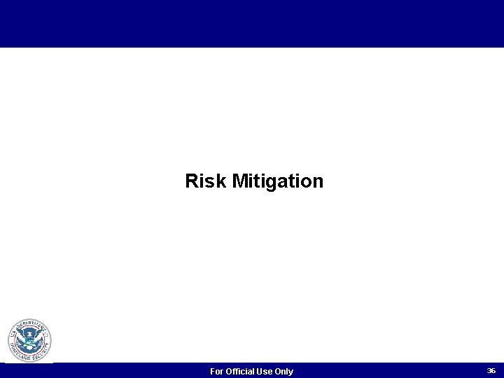 Risk. Tracking Mitigation For Official Use Only 36 Risk. Tracking Mitigation For Official Use Only 36