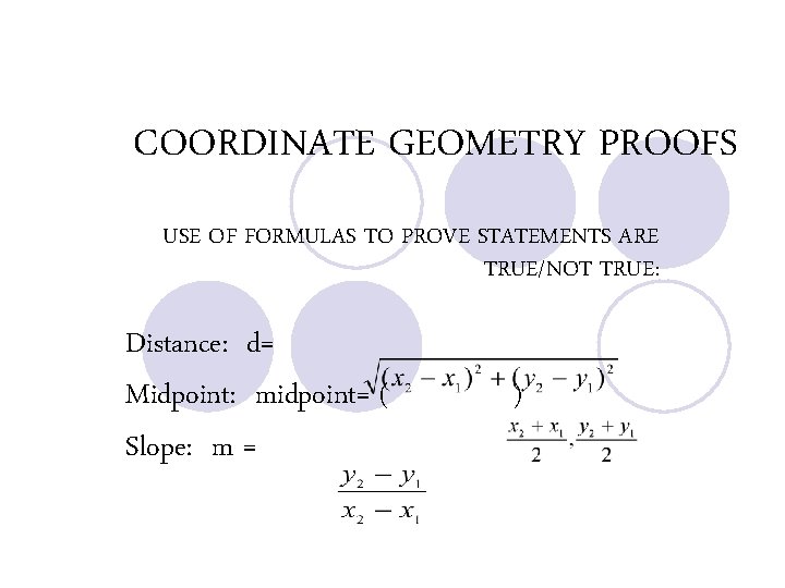 COORDINATE GEOMETRY PROOFS USE OF FORMULAS TO PROVE STATEMENTS ARE TRUE/NOT TRUE: Distance: d=