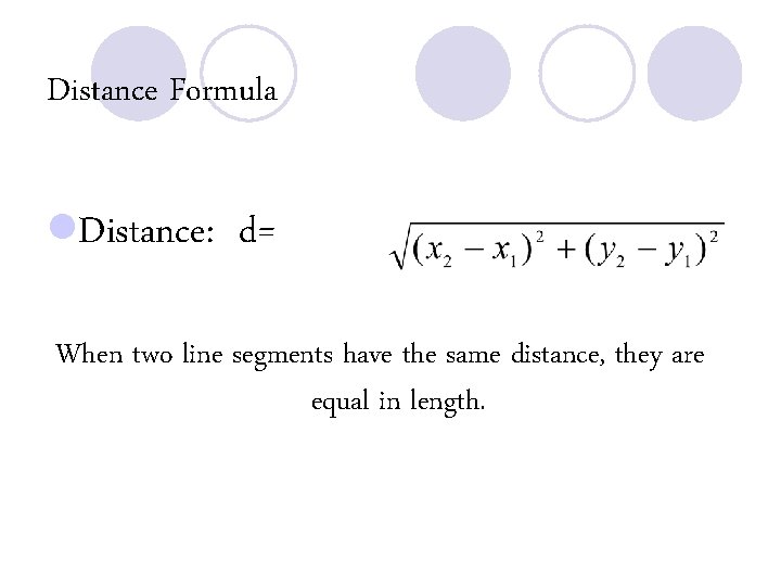 Distance Formula l. Distance: d= When two line segments have the same distance, they