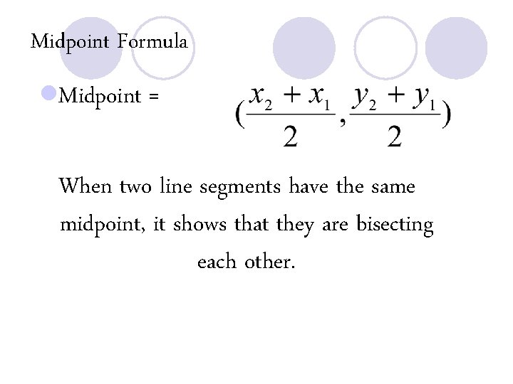 Midpoint Formula l. Midpoint = When two line segments have the same midpoint, it
