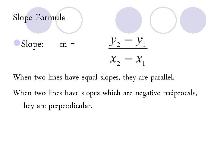 Slope Formula l. Slope: m= When two lines have equal slopes, they are parallel.