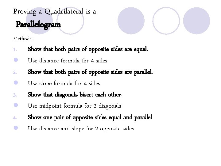 Proving a Quadrilateral is a Parallelogram Methods: 1. Show that both pairs of opposite