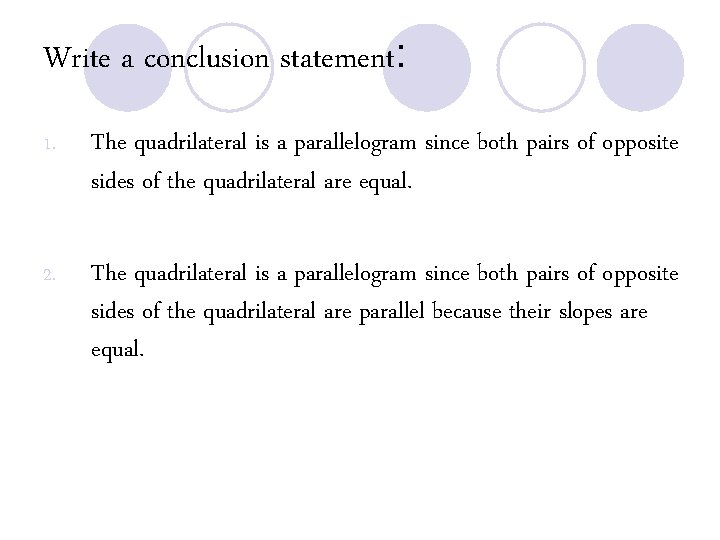 Write a conclusion statement: 1. The quadrilateral is a parallelogram since both pairs of