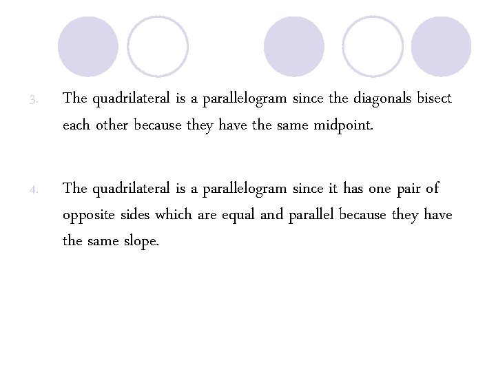 3. The quadrilateral is a parallelogram since the diagonals bisect each other because they