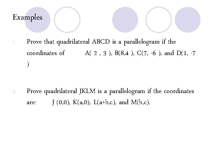 Examples 1. Prove that quadrilateral ABCD is a parallelogram if the coordinates of A(