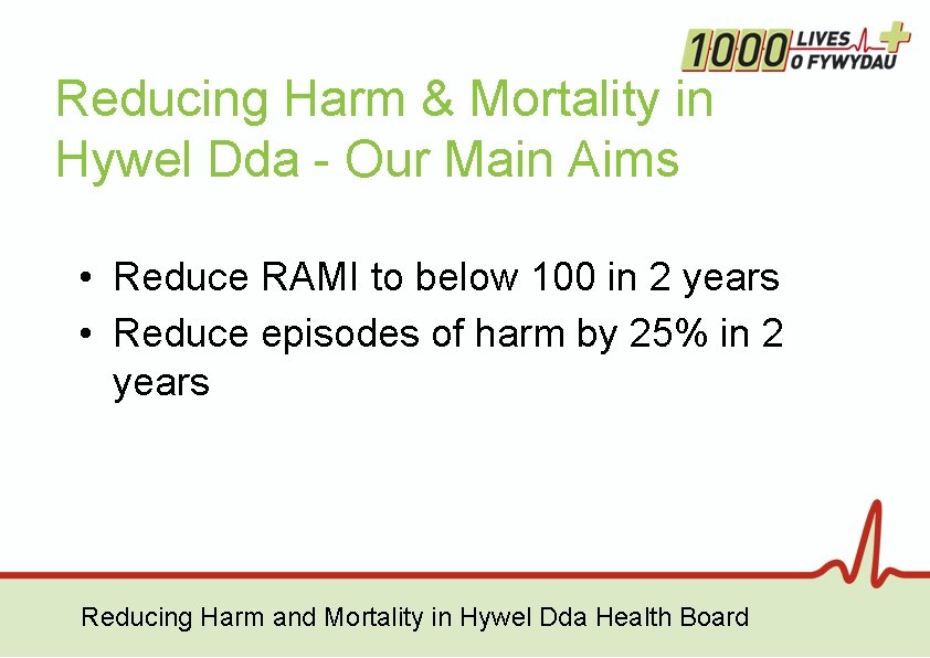 Reducing Harm & Mortality in Hywel Dda - Our Main Aims • Reduce RAMI Reducing Harm & Mortality in Hywel Dda - Our Main Aims • Reduce RAMI