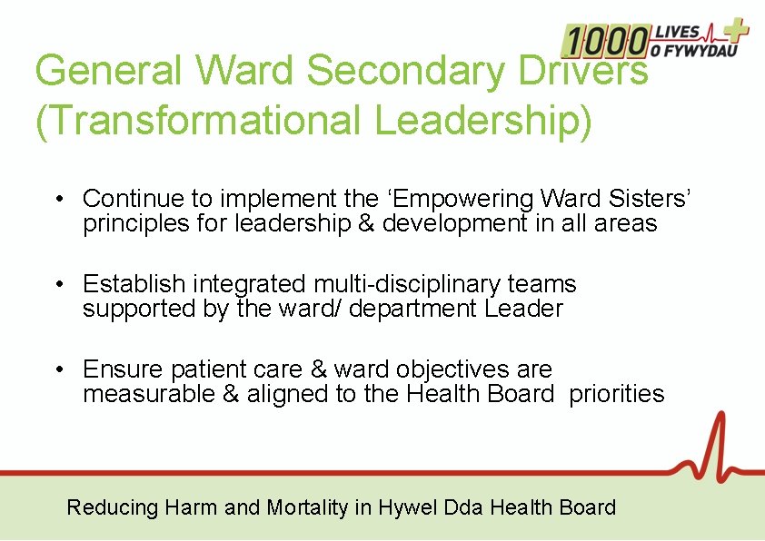 General Ward Secondary Drivers (Transformational Leadership) • Continue to implement the ‘Empowering Ward Sisters’ General Ward Secondary Drivers (Transformational Leadership) • Continue to implement the ‘Empowering Ward Sisters’