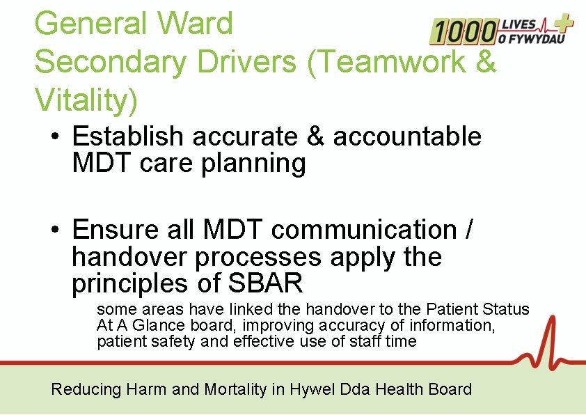 General Ward Secondary Drivers (Teamwork & Vitality) • Establish accurate & accountable MDT care General Ward Secondary Drivers (Teamwork & Vitality) • Establish accurate & accountable MDT care