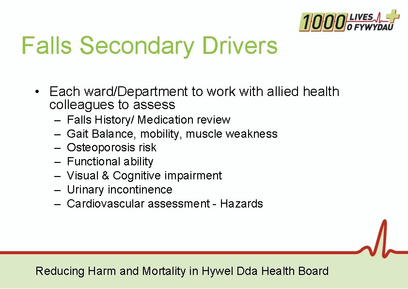 Falls Secondary Drivers • Each ward/Department to work with allied health colleagues to assess Falls Secondary Drivers • Each ward/Department to work with allied health colleagues to assess