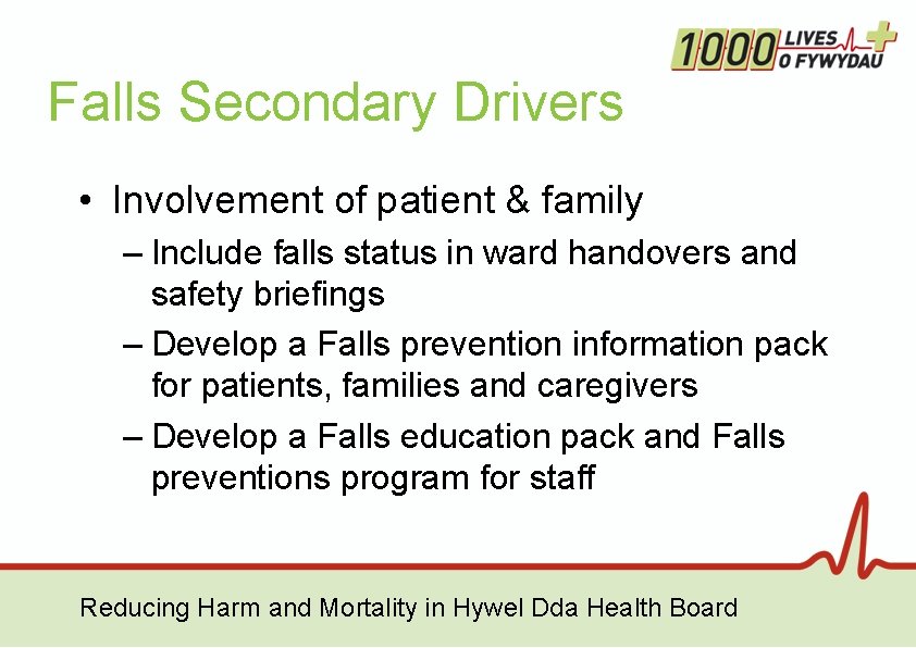 Falls Secondary Drivers • Involvement of patient & family – Include falls status in Falls Secondary Drivers • Involvement of patient & family – Include falls status in