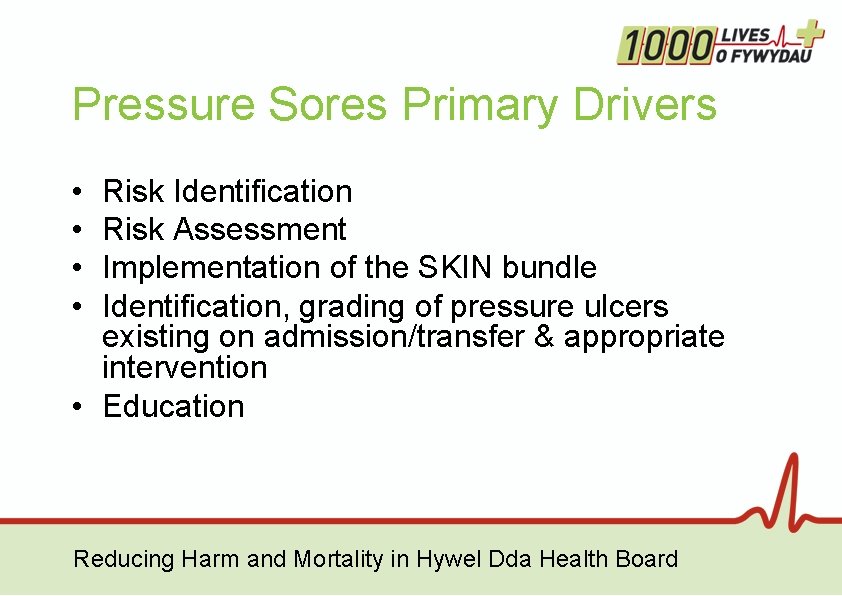 Pressure Sores Primary Drivers • • Risk Identification Risk Assessment Implementation of the SKIN Pressure Sores Primary Drivers • • Risk Identification Risk Assessment Implementation of the SKIN