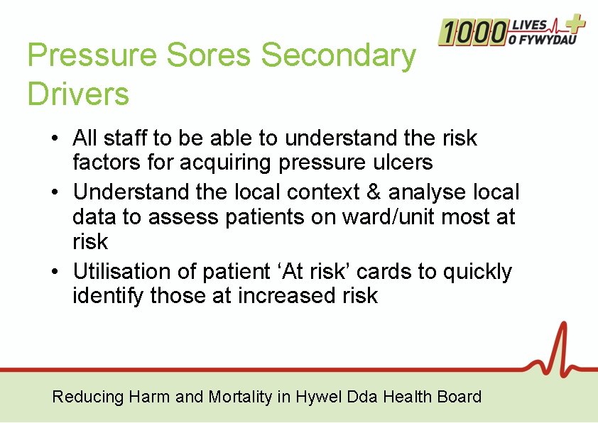Pressure Sores Secondary Drivers • All staff to be able to understand the risk Pressure Sores Secondary Drivers • All staff to be able to understand the risk