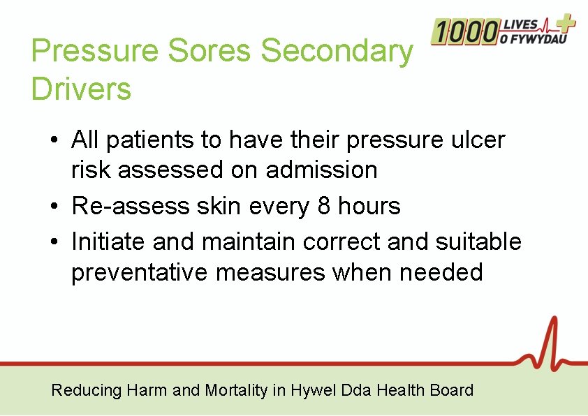 Pressure Sores Secondary Drivers • All patients to have their pressure ulcer risk assessed Pressure Sores Secondary Drivers • All patients to have their pressure ulcer risk assessed