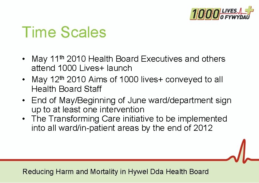 Time Scales • May 11 th 2010 Health Board Executives and others attend 1000 Time Scales • May 11 th 2010 Health Board Executives and others attend 1000