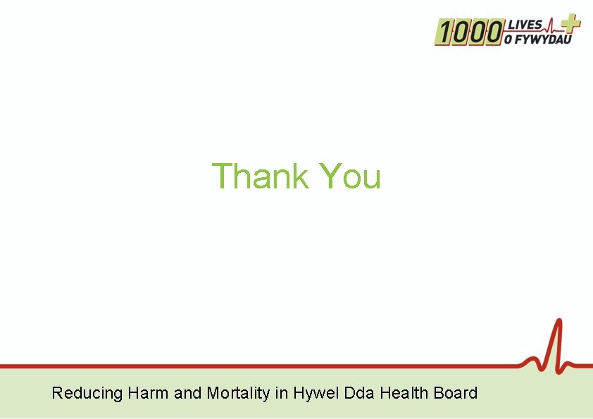 Thank You Reducing Harm and Mortality in Hywel Dda Health Board Thank You Reducing Harm and Mortality in Hywel Dda Health Board