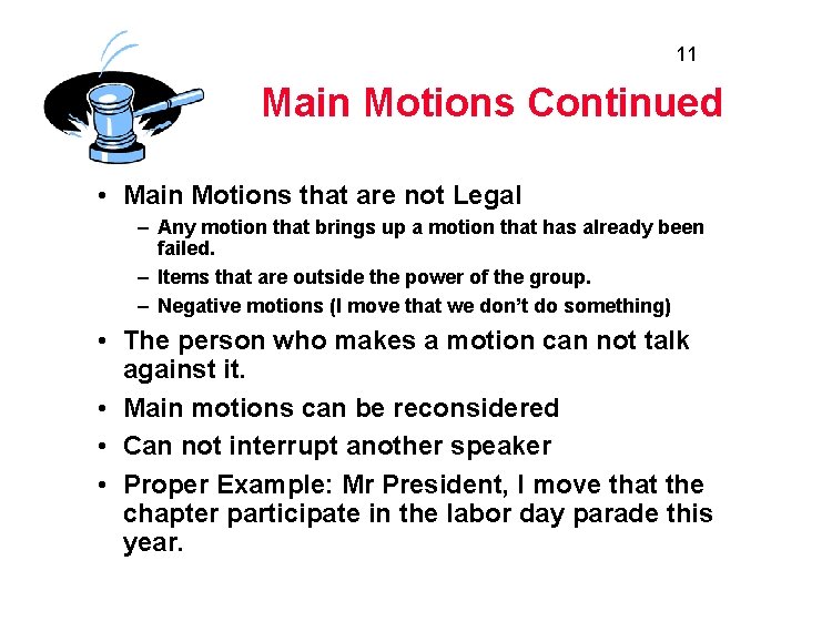 11 Main Motions Continued • Main Motions that are not Legal – Any motion