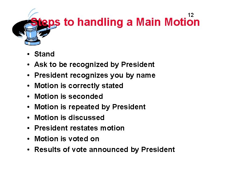 12 Steps to handling a Main Motion • • • Stand Ask to be