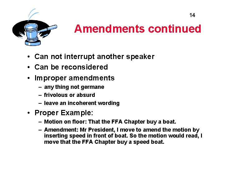 14 Amendments continued • Can not interrupt another speaker • Can be reconsidered •