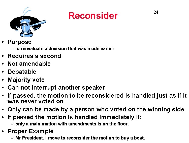 Reconsider 24 • Purpose – to reevaluate a decision that was made earlier •