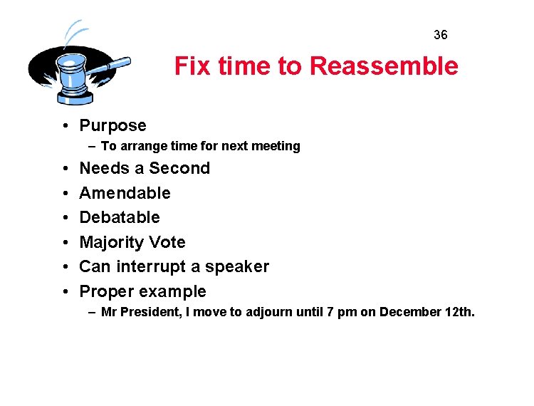 36 Fix time to Reassemble • Purpose – To arrange time for next meeting