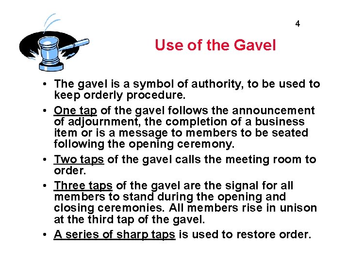 4 Use of the Gavel • The gavel is a symbol of authority, to