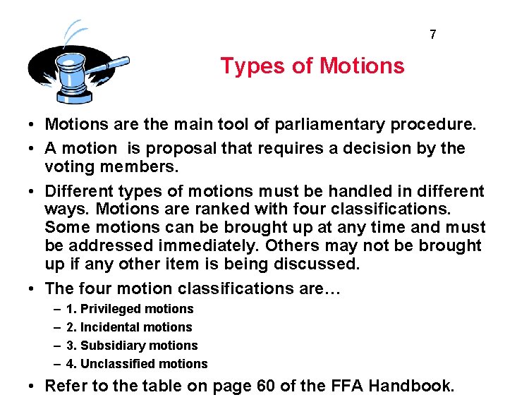 7 Types of Motions • Motions are the main tool of parliamentary procedure. •