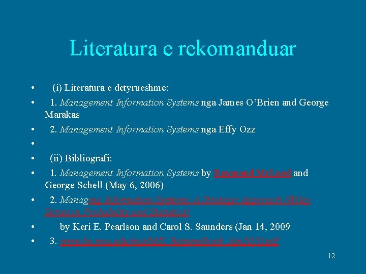 Literatura e rekomanduar • (i) Literatura e detyrueshme: • 1. Management Information Systems nga