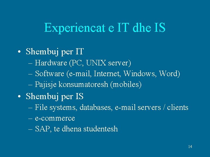 Experiencat e IT dhe IS • Shembuj per IT – Hardware (PC, UNIX server)