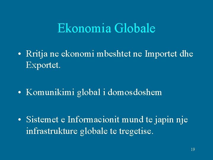Ekonomia Globale • Rritja ne ekonomi mbeshtet ne Importet dhe Exportet. • Komunikimi global