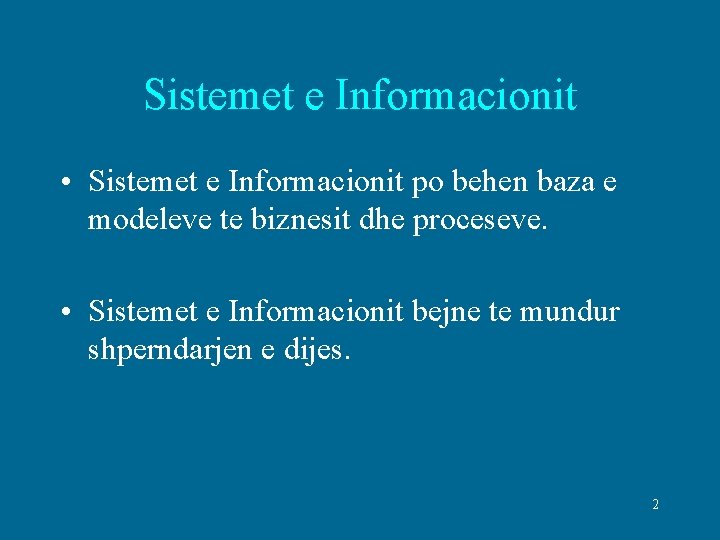Sistemet e Informacionit • Sistemet e Informacionit po behen baza e modeleve te biznesit