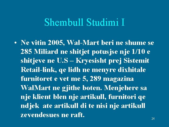 Shembull Studimi I • Ne vitin 2005, Wal-Mart beri ne shume se 285 Miliard