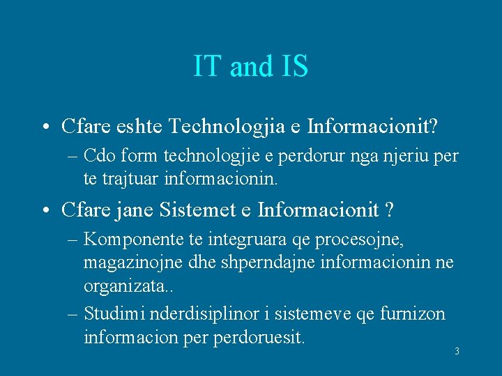 IT and IS • Cfare eshte Technologjia e Informacionit? – Cdo form technologjie e