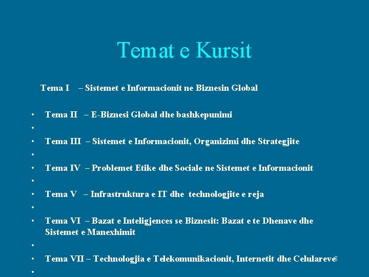 Temat e Kursit Tema I – Sistemet e Informacionit ne Biznesin Global • Tema