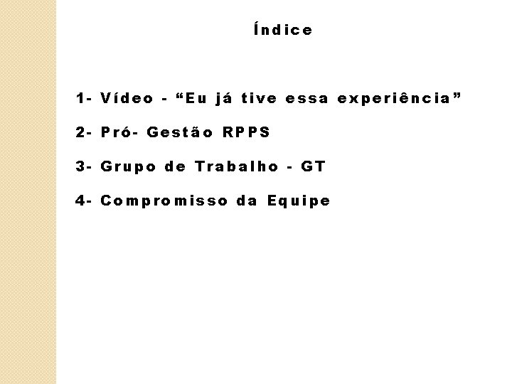 Índice 1 - Vídeo - “Eu já tive essa experiência” 2 - Pró- Gestão