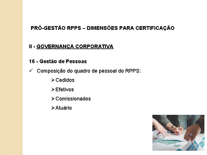 PRÓ-GESTÃO RPPS – DIMENSÕES PARA CERTIFICAÇÃO II - GOVERNANÇA CORPORATIVA 16 - Gestão de