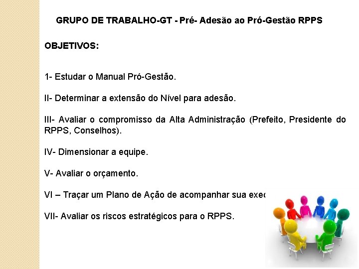 GRUPO DE TRABALHO-GT - Pré- Adesão ao Pró-Gestão RPPS OBJETIVOS: 1 - Estudar o