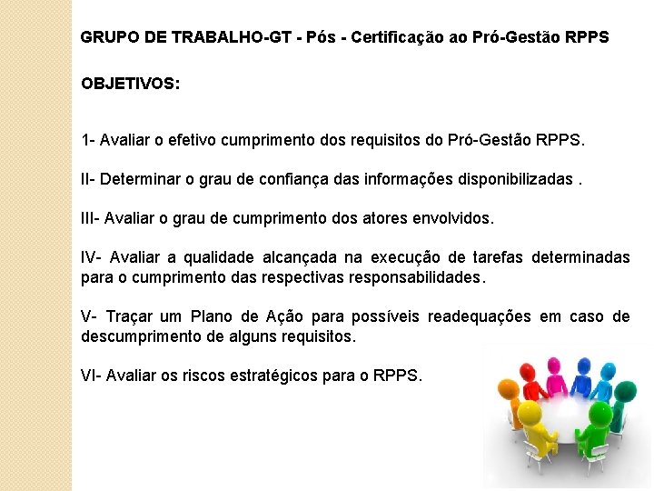 GRUPO DE TRABALHO-GT - Pós - Certificação ao Pró-Gestão RPPS OBJETIVOS: 1 - Avaliar