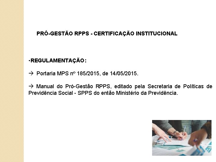 PRÓ-GESTÃO RPPS - CERTIFICAÇÃO INSTITUCIONAL • REGULAMENTAÇÃO: Portaria MPS nº 185/2015, de 14/05/2015. Manual