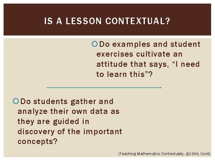 IS A LESSON CONTEXTUAL? Do examples and student exercises cultivate an attitude that says,