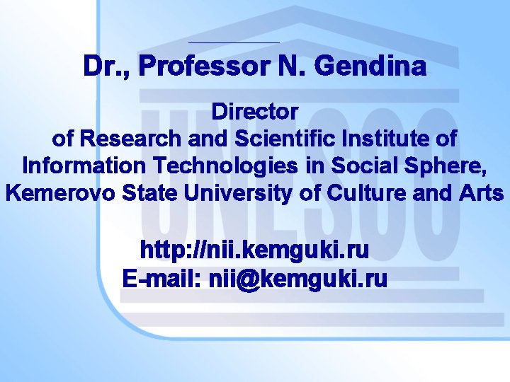 Dr. , Professor N. Gendina Director of Research and Scientific Institute of Information Technologies