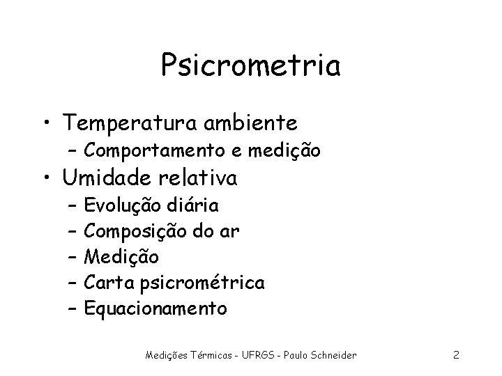 Psicrometria • Temperatura ambiente – Comportamento e medição • Umidade relativa – – –