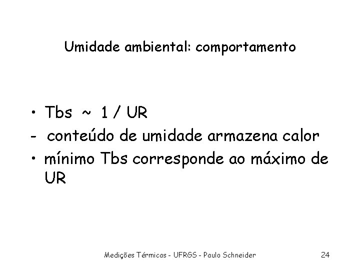 Umidade ambiental: comportamento • Tbs ~ 1 / UR - conteúdo de umidade armazena