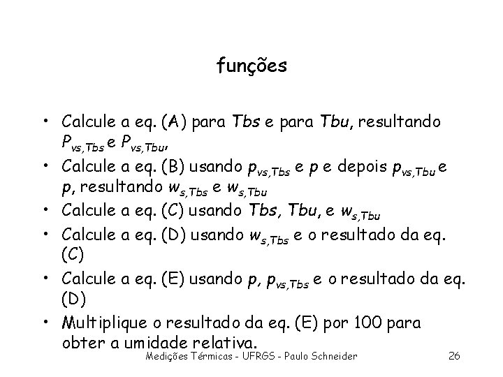 funções • Calcule a eq. (A) para Tbs e para Tbu, resultando Pvs, Tbs