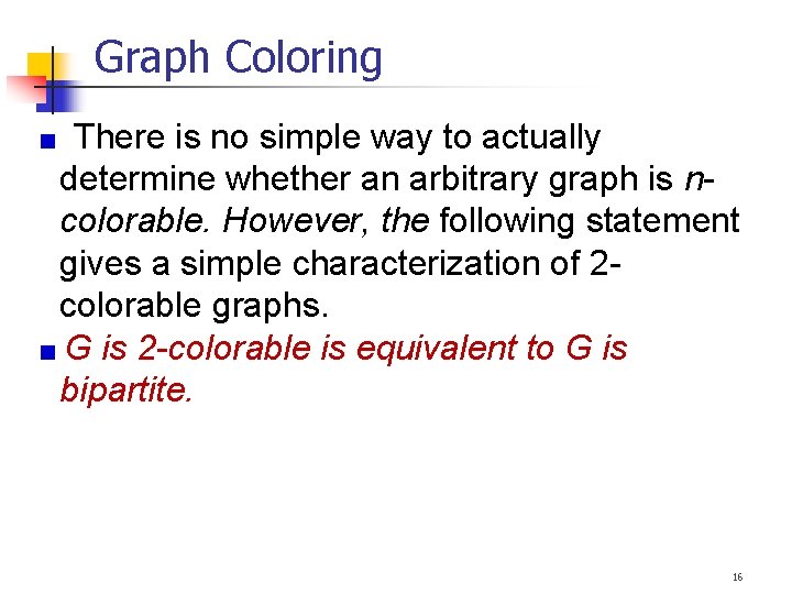 Graph Coloring There is no simple way to actually determine whether an arbitrary graph